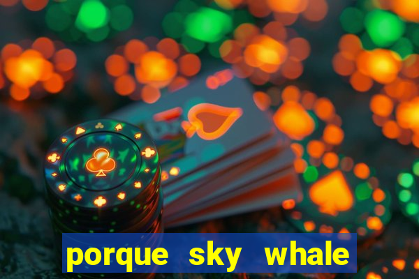 porque sky whale saiu da play store